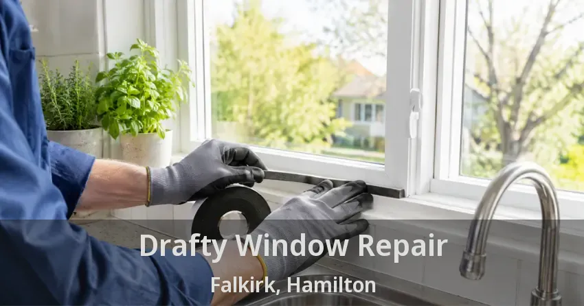 Drafty Window Repair Falkirk, Hamilton - ON
