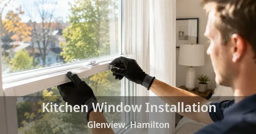 Kitchen Window Installation Glenview, Hamilton - ON