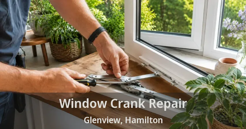 Window Crank Repair Glenview, Hamilton - ON