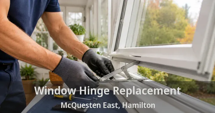 Window Hinge Replacement McQuesten East, Hamilton - ON