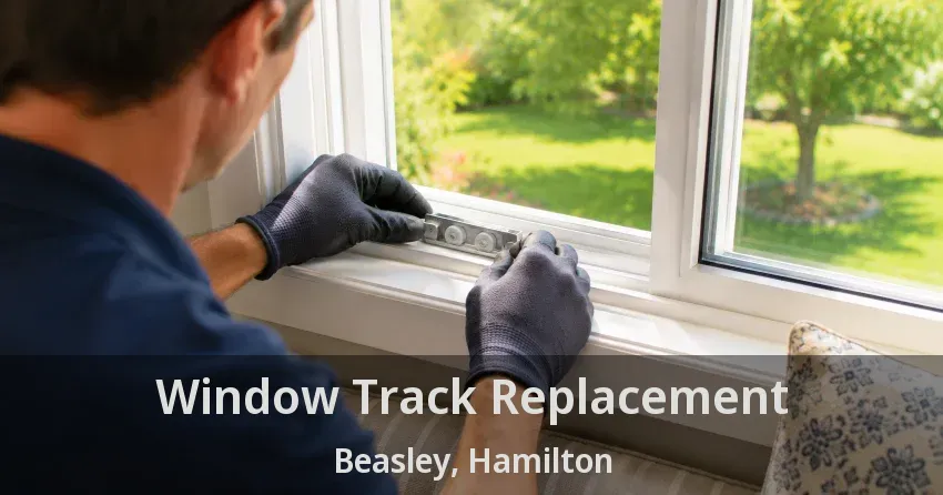 Window Track Replacement Beasley, Hamilton - ON